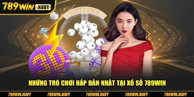 Những trò chơi hấp dẫn nhất tại xổ số 789Win