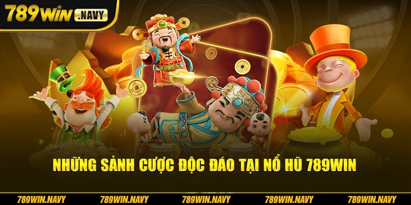 Những sảnh cược độc đáo tại nổ hũ 789Win