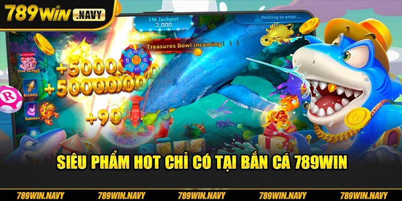 Siêu phẩm hot chỉ có tại bắn cá 789win